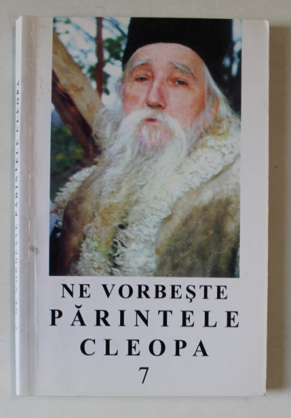 NE VORBESTE PARINTELE CLEOPA , VOLUMUL VII , EDITIA A II - A , 2001