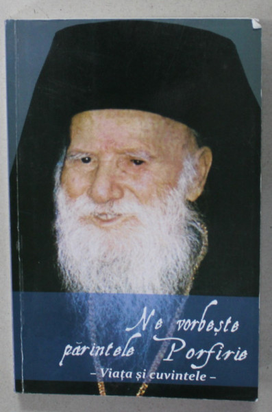 NE VORBESTE PARINTELE PORFIRIE , VIATA SI CUVINTELE , traducere din limba greaca , anii ' 2000