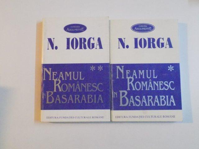 NEAMUL ROMANESC IN BASARABIA , VOL. I - II de NICOLAE IORGA , 1995