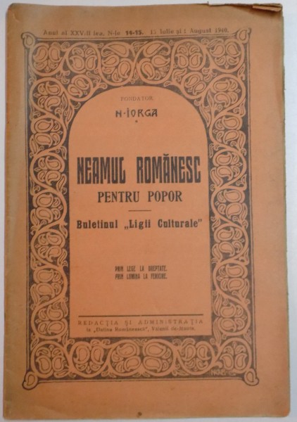 NEAMUL ROMANESC PENTRU POPOR de N. IORGA , BULETINUL "LIGII CULTURALE" , ANUL AL XXVIII LEA , N-LE 14-15 , 15 IULIE SI 1 AUGUST 1940