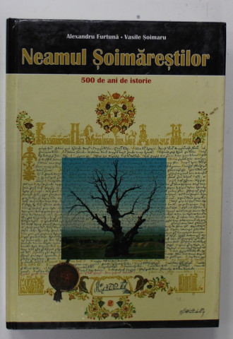 NEAMUL SOIMARESTILOR - 500 DE ANI DE ISTORIE de ALEXANDRU FURTUNA si VASILE SOIMARU , 2003