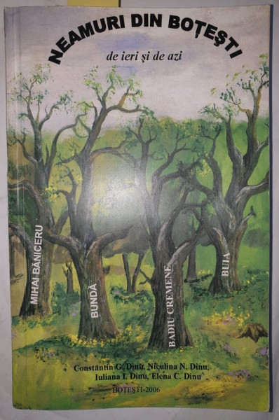 NEAMURI DIN BOTESTI DE IERI SI DE AZI de CONSTANTIN C. DINU ...ELENA C. DINU , 2006 , DEDICATIE *