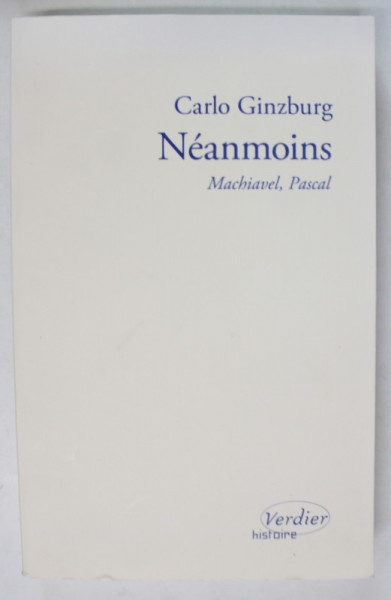 NEANMOINS , MACHIAVEL , PASCAL par CARLO GINZBURG , 2022