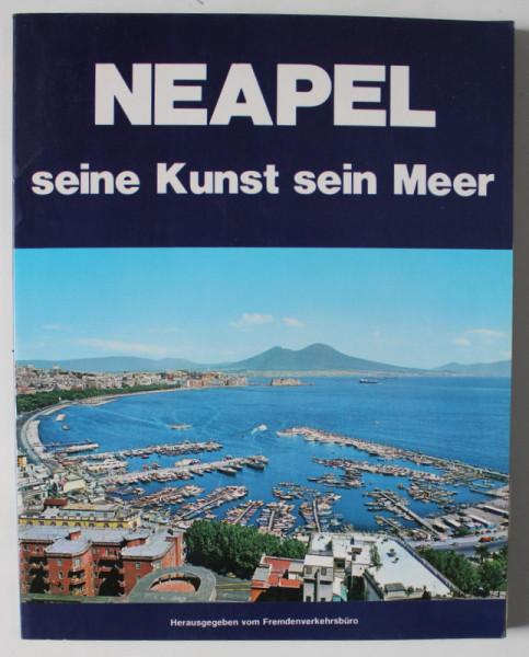 NEAPEL , SEINE KUNST , SEIN MEER ( NAPOLI , ARTA  si MAREA SA ) , ALBUM DE PREZENTARE CU TEXT IN LIMBA GERMANA , 1979