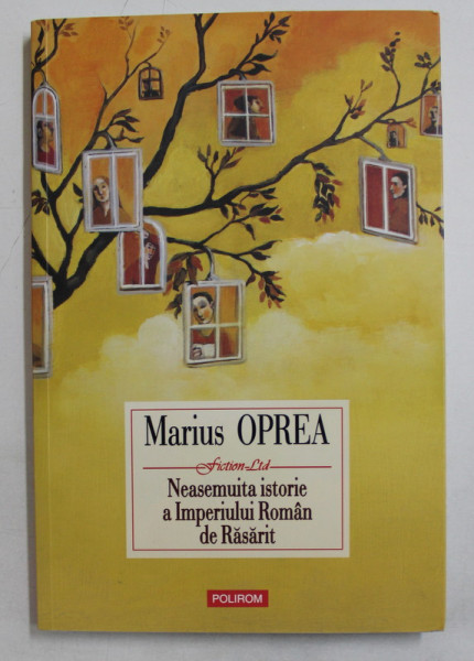 NEASEMUITA ISTORIE A IMPERIULUI ROMAN DE RASARIT  - roman de MARIUS OPREA , 2017
