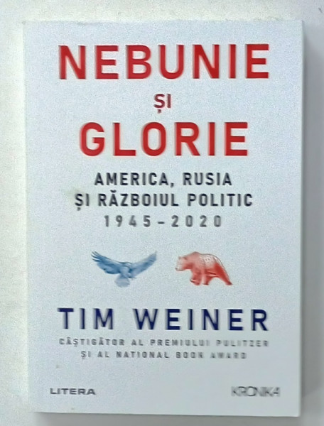 NEBUNIE SI GLORIE , AMERICA , RUSIA SI RAZBOIUL POLITIC 1945 -2020 de TIM WEINER , 2021