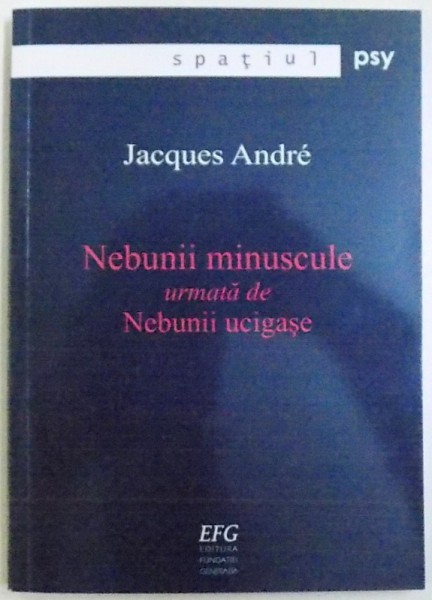 NEBUNII MINUSCULE URMATA DE NEBUNII UCIGASE de JACQUES ANDRE , 2010 , DEDICATIE*