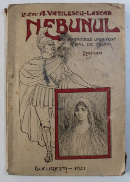 NEBUNUL - AMINTIRILE UNUI FOST COPIL DE TRUPA - roman de A . VASILESCU - LASCAR , 1921
