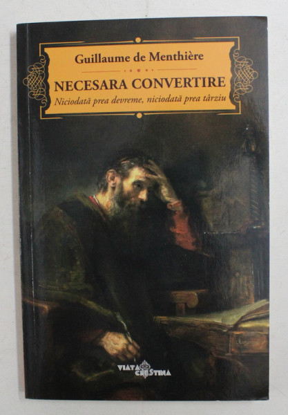 NECESARA CONVERTIRE - NICIODATA PREA DEVREME , NICIODATA PREA TARZIU de GUILLAUME DE MENTHIERE , 2016