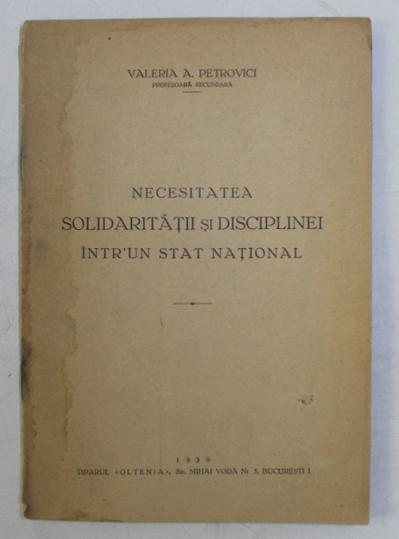 NECESITATEA SOLIDARITATII SI DISCIPLINEI INTR- UN STAT NATIONAL de VALERIA A. PETROVICI , 1939 , PREZINTA HALOURI DE APA *, DEDICATIE*