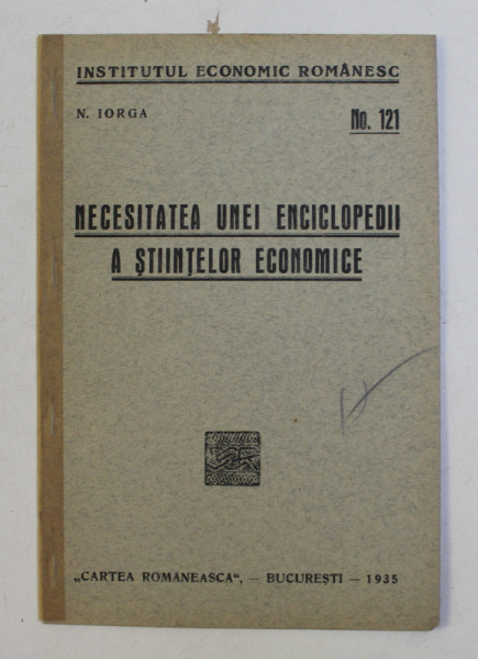 NECESITATEA UNEI ENCICLOPEDII A STIINTELOR ECONOMICE de N . IORGA , 1935