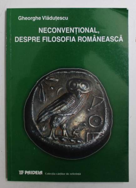 NECONVENTIONAL DESPRE FILOSOFIA ROMANEASCA de GHEORGHE VLADUTESCU , 2002 , DEDICATIE*