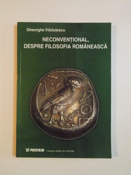 NECONVENTIONAL , DESPRE FILOSOFIA ROMANEASCA de GHEORGHE VLADUTESCU , 2002