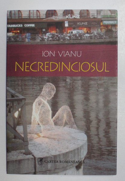 NECREDINCIOSUL , roman de ION VIANU , 2008