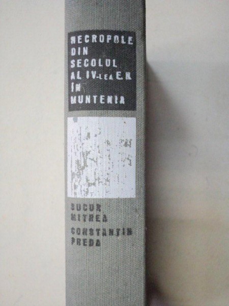 NECROPOLE DIN SECOLUL AL IV-LEA E.N. IN MUNTENIA-BUCUR MITREA,CONSTANTIN PREDA  1966