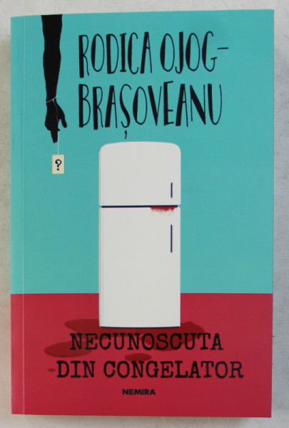 NECUNOSCUTA DIN CONGELATOR de RODICA OJOG  - BRASOVEANU , 2018