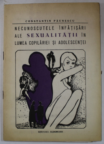 NECUNOSCUTELE INFATISARI ALE SEXUALITATII IN LUMEA COPILARIEI SI ADOLESCENTEI de CONSTANTIN PAUNESCU , ANII '90