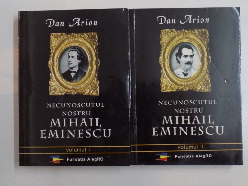 NECUNOSCUTUL NOSTRU MIHAIL EMINESCU VOL. I - II de DAN ARION