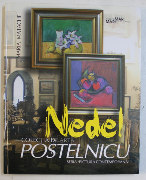 NEDEL, COLECTIA DE ARTA POSTELNICU de MARIA MATACHE, 2009 DEDICATIE*