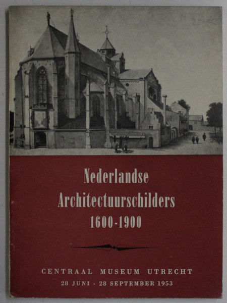 NEDERLANDSE ARCHITECTUURSCHILDERS 1600 - 1900 , EXPOZITIE 28 IUNIE  - 28 SEPTEMBRIE , 1953