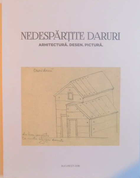 NEDESPARTITE DARURI, ARHITECTURA, DESEN, PICTURA de ION MINCU, NICOLAE CUCU, HORIA BERNEA, 22 MARTIE - 9 APRILIE 2016