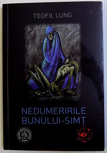 NEDUMERIRILE BUNULUI  - SIMT de TEOFIL LUNG , 2016