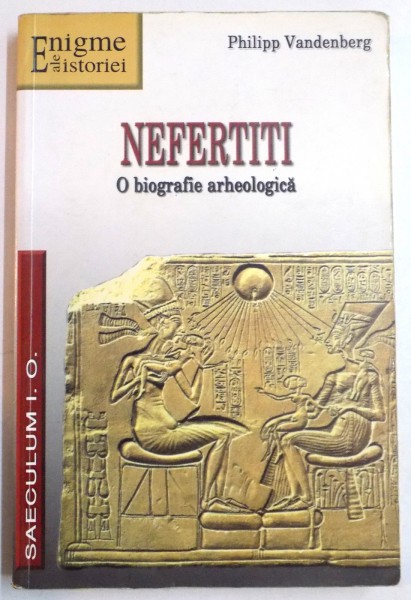 NEFERTITI , O BIOGRAFIE ARHEOLOGICA de PHILIPP VANDENBERG , 2006 , PREZINTA HALOURI DE APA