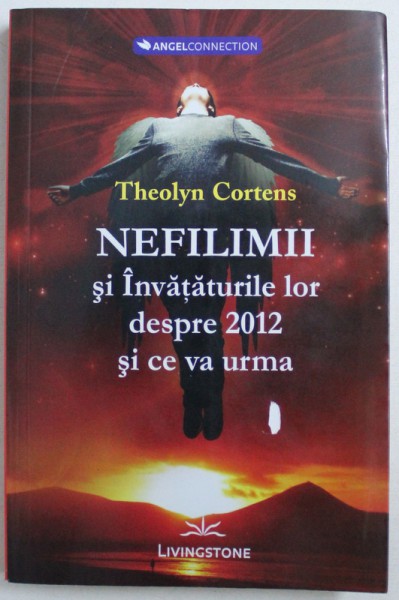 NEFILIMII SI INVATATURILE LOR DESPRE 2012 SI CE VA URMA de THEOLYN CORTENS, 2012