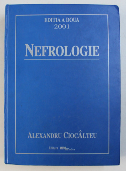 NEFROLOGIE sub redactia lui ALEXANDRU CIOCALTEU, EDITIA A DOUA , 2001