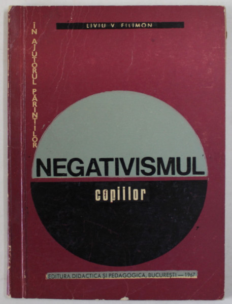 NEGATIVISMUL COPIILOR , PRODUS AL CARENTELOR EDUCATIVE de LIVIU V. FILIMON , 1967