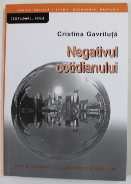 NEGATIVUL COTIDIANULUI de CRISTINA GAVRILUTA , 2017 , COLECTIA OBSERVATORUL SOCIAL