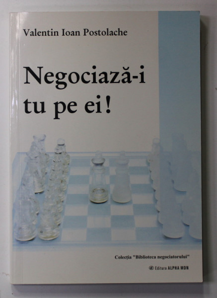 NEGOCIAZA - I TU PE EI ! de VALENTIN IOAN POSTOLACHE , 2010