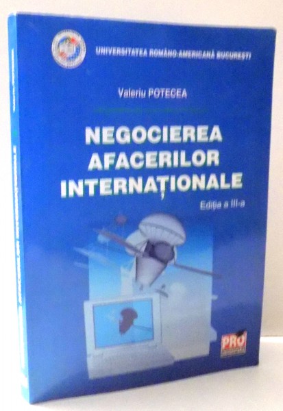 NEGOCIEREA AFACERILOR INTERNATIONALE de VALERIU POTECEA , EDITIA A III-A , 2007