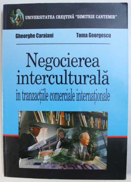 NEGOCIEREA  INTERCULTURALA IN TRANZACTIILE COMERCIALE INTERNATIONALE de GHEORGHE CARAIANI si TOMA GEORGESCU , 2006 , PREZINTA SUBLINIERI CU MARKERUL