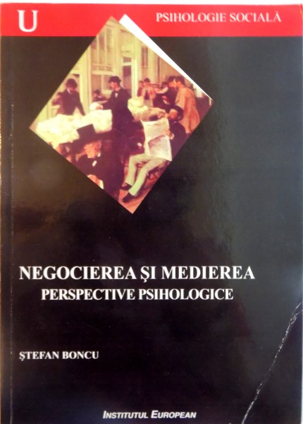 NEGOCIEREA SI MEDIEREA, PERSPECTIVE PSIHOLOGICE de STEFAN BONCU, 2006