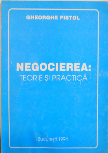 NEGOCIEREA, TEORIE SI PRACTICA de GHEORGHE PISTOL, 1994