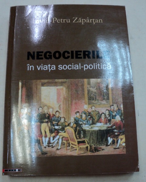 NEGOCIERILE IN VIATA SOCIAL-POLITICA - LIVIU PETRU ZAPARTAN