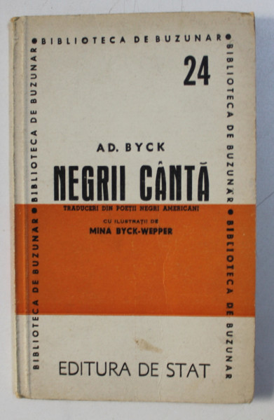 NEGRII CANTA -  traduceri din poeti negri americani  de AD . BYCK , ilustratii de MINA BYCK - WEPPER , 1946