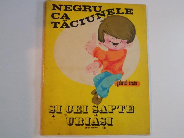 NEGRU CA TACIUNELE SI CEI SAPTE URIASI de GABRIEL BRATU