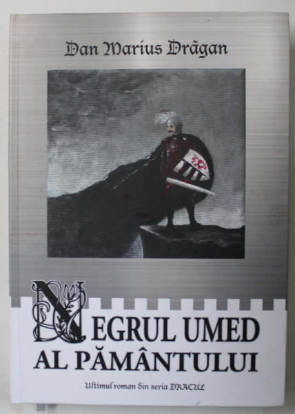 NEGRUL UMED AL PAMANTULUI de DAN MARIUS DRAGAN , ULTIMUL ROMAN DIN SERIA ' DRACUL ' , VOLUMELE I - II , 2020 , DEDICATIE *