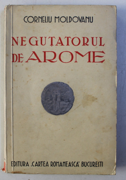 NEGUTATORUL DE AROME - povestiri traite si inchipuite de CORNELIU MOLDOVANU , 1937