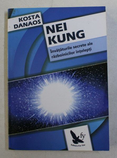 NEI KUNG , INVATATURILE SECRETE ALE INTELEPTILOR RAZBOINICI de KOSTA DANAOS , 2002