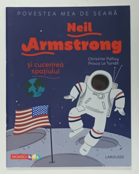 NEIL ARMSTRONG SI CUCERIREA  SPATIULUI de CHRISTINE PALLUY , ilustratii de PRISCA LE TANDE , 2020