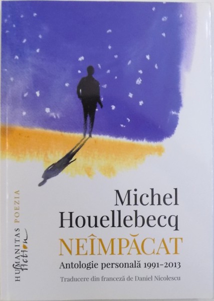 NEIMPACAT  - ANTOLOGIE PERSONALA 1991- 2013 de MICHEL HOUELLEBECQ , 2016
