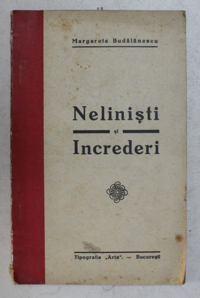 NELINISTI SI INCREDERI de MARGARETA BUDALANESCU , EDITIE INTERBELICA