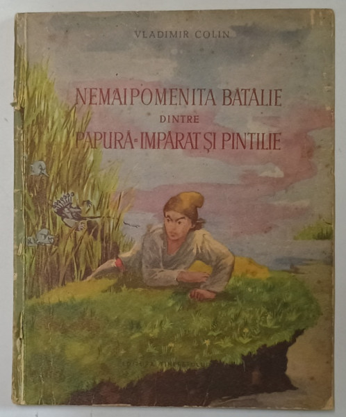 NEMAIPOMENITA BATALIE DINTRE PAPURA IMPARAT SI PINTILIE de VLADIMIR COLIN , ILUSTRATII de FLORICA CORDESCU , 1953 , COPERTA PREZINTA URME DE UZURA