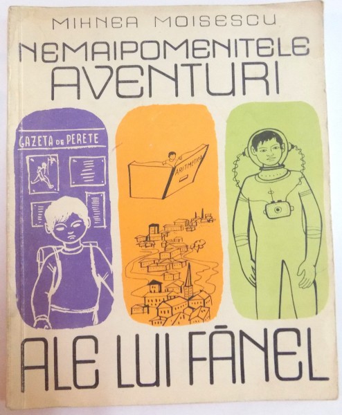 NEMAIPOMENITELE AVENTURI ALE LUI FANEL de MIHNEA MOISESCU , ILUSTRATII de GH. BOTAN , 1963