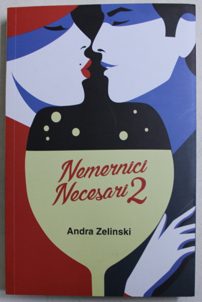 NEMERNICI NECESARI , VOLUMUL II de ANDRA ZELINSKI , 2018