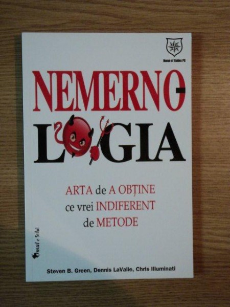 NEMERNOLOGIA ARTA DE A OBTINE TOT CE VREI INDIFERENT DE METODE de STEVEN B. GREEN , DENNIS LAVALLE , CHRIS ILLUMINATI