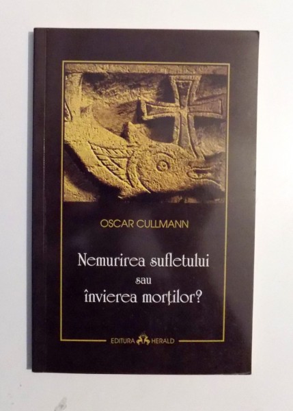 NEMURIREA SUFLETULUI SAU INVIEREA MORTILOR? de OSCAR CULLMANN , 2007